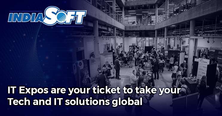 IT Expos are your ticket to take your Tech and IT solutions global